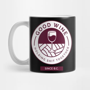 Good Wine Holding Shit Together Since BC Wine Lover Mug